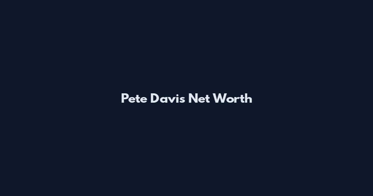 Pete Davis Net Worth