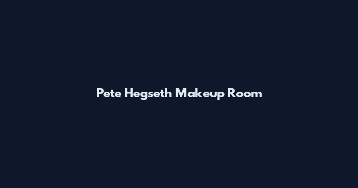 Pete Hegseth Makeup Room