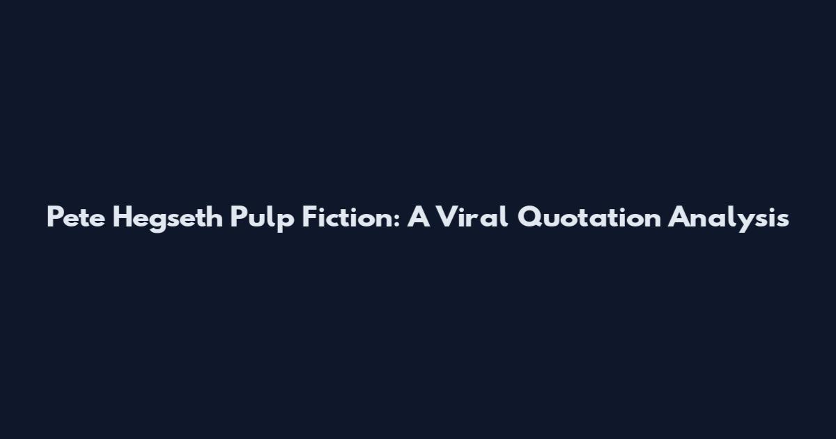 Pete Hegseth Pulp Fiction: A Viral Quotation Analysis