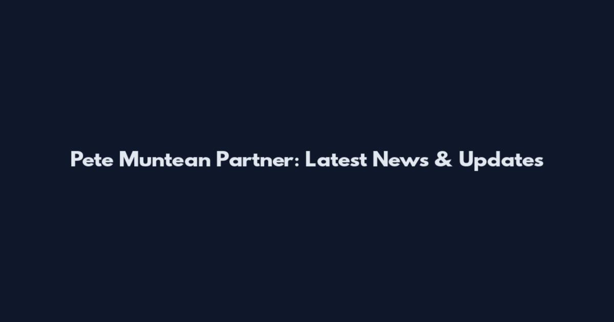 Pete Muntean Partner: Latest News & Updates