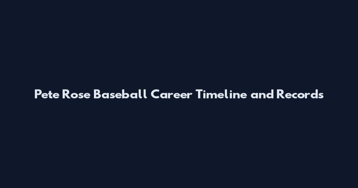 Pete Rose Baseball Career Timeline and Records