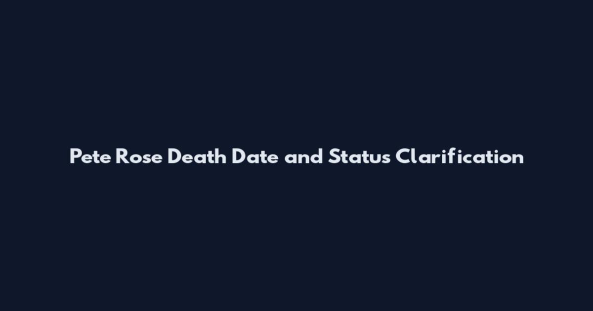 Pete Rose Death Date and Status Clarification