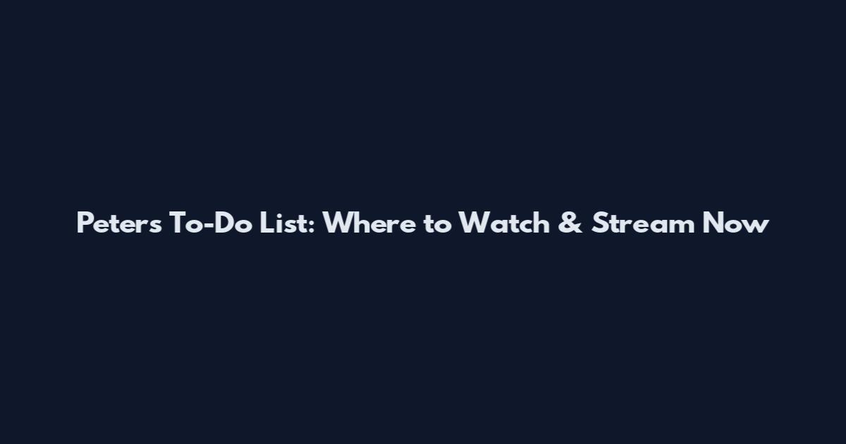 Peter's To-Do List: Where to Watch & Stream Now