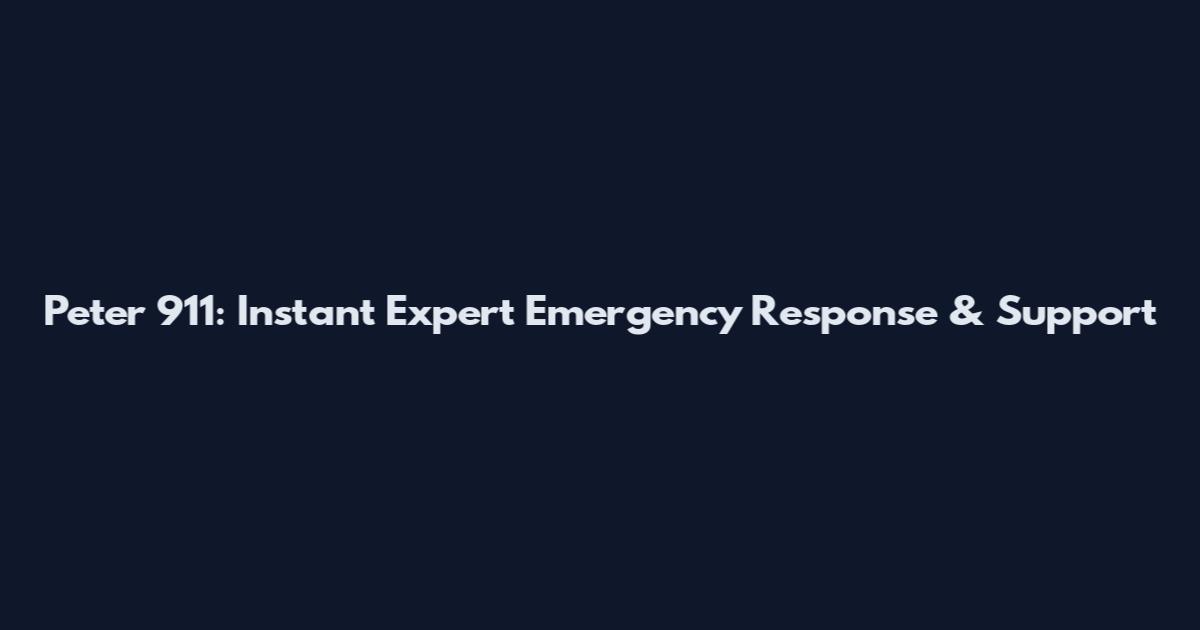Peter 911: Instant Expert Emergency Response & Support