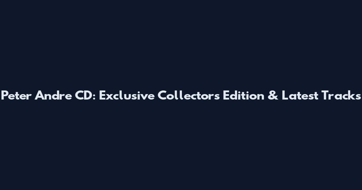 Peter Andre CD: Exclusive Collectors Edition & Latest Tracks