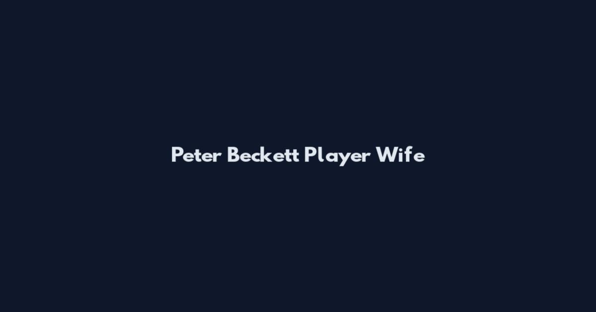 Peter Beckett Player Wife