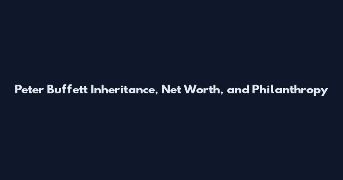 Peter Buffett Inheritance, Net Worth, and Philanthropy