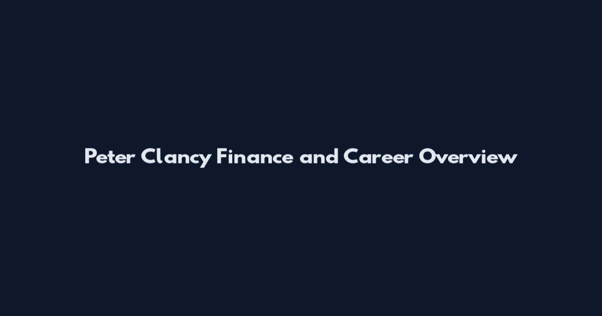 Peter Clancy Finance and Career Overview