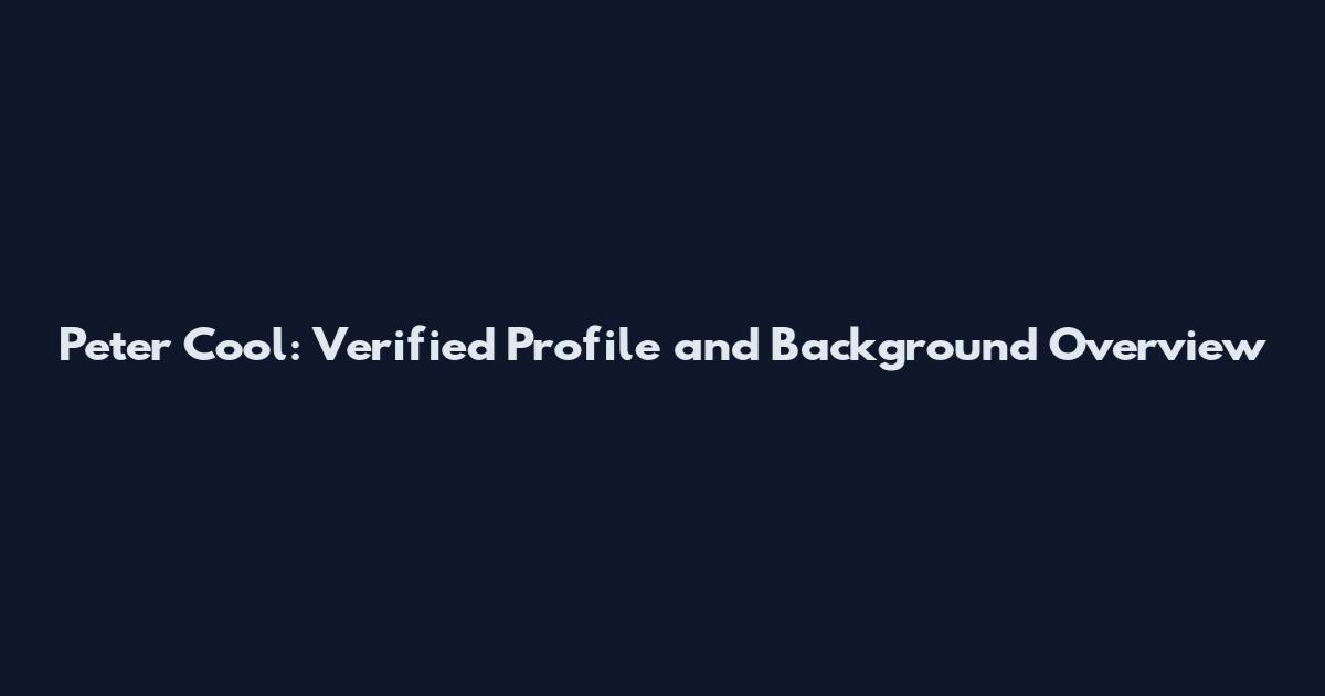 Peter Cool: Verified Profile and Background Overview