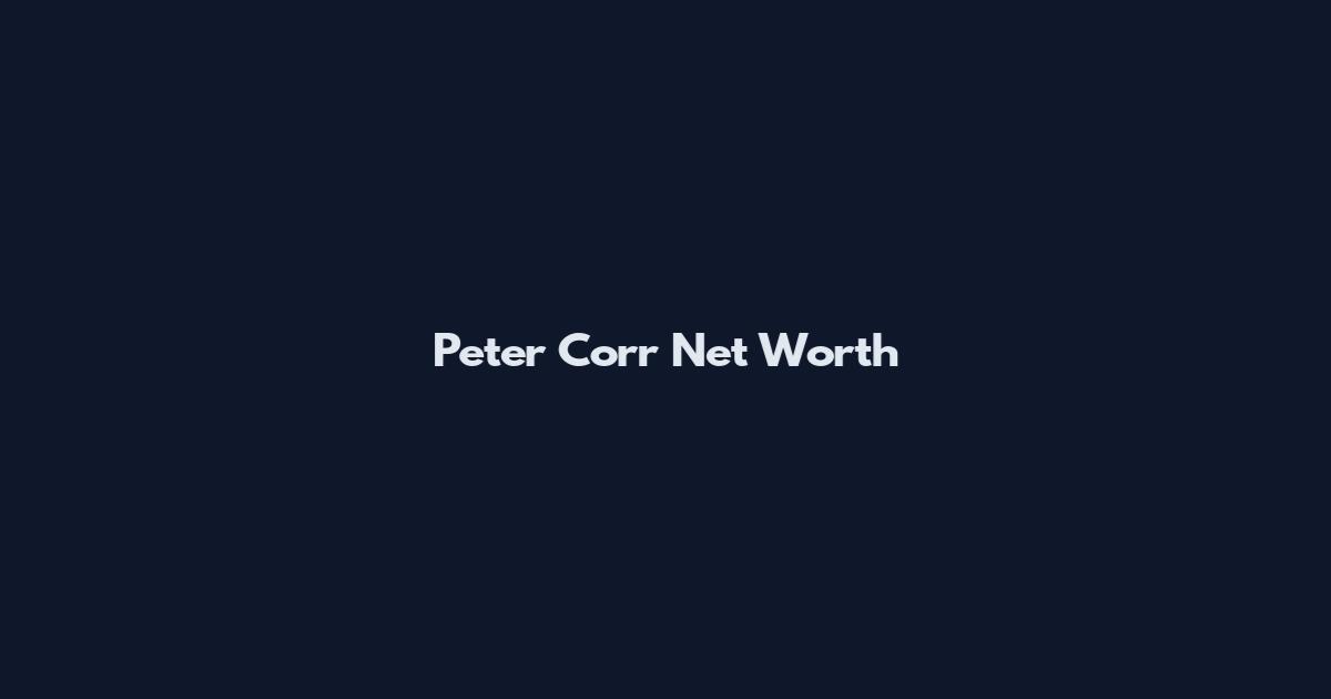 Peter Corr Net Worth