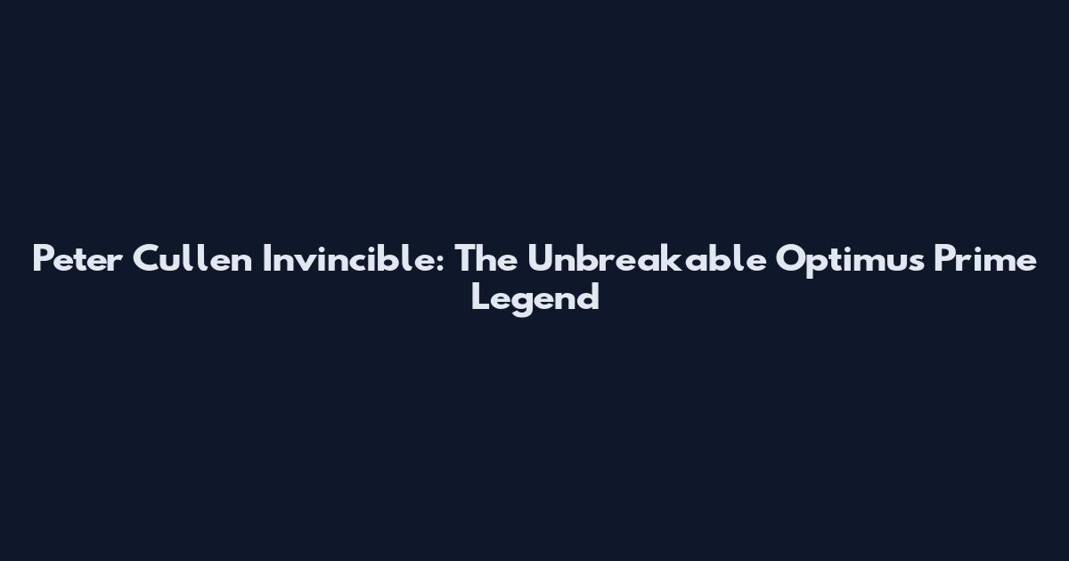 Peter Cullen Invincible: The Unbreakable Optimus Prime Legend