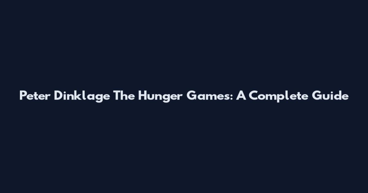 Peter Dinklage The Hunger Games: A Complete Guide