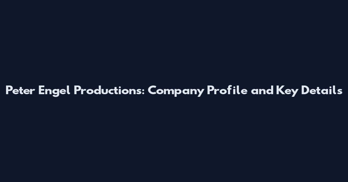 Peter Engel Productions: Company Profile and Key Details