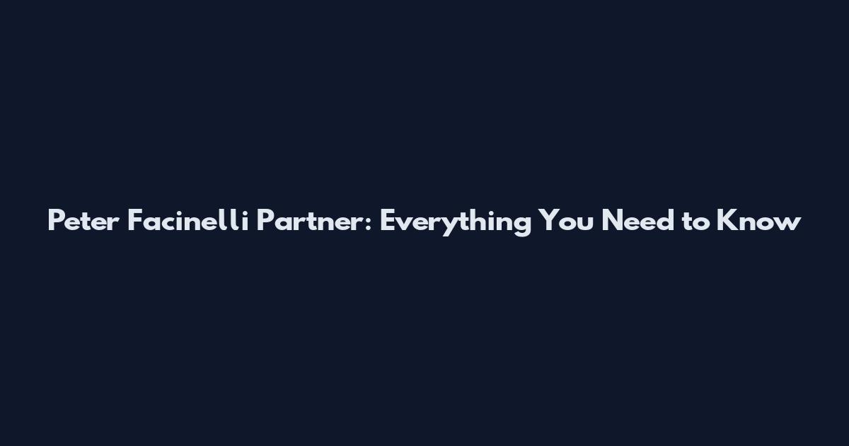 Peter Facinelli Partner: Everything You Need to Know