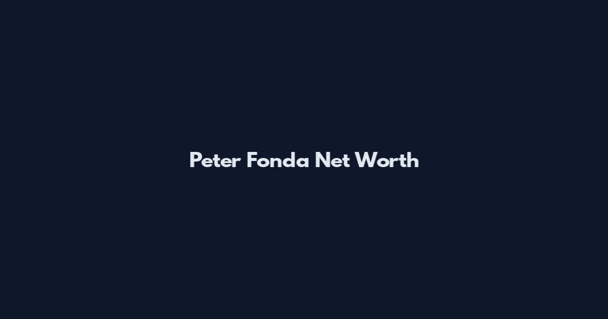 Peter Fonda Net Worth