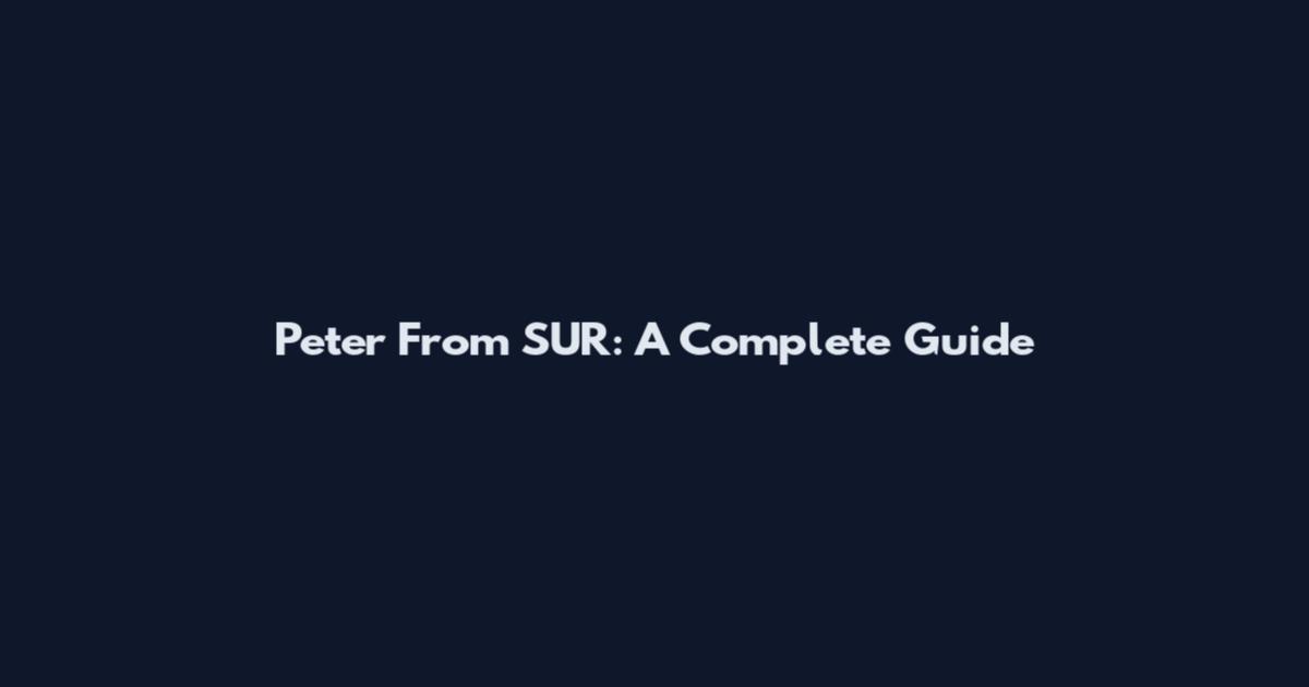 Peter From SUR: A Complete Guide