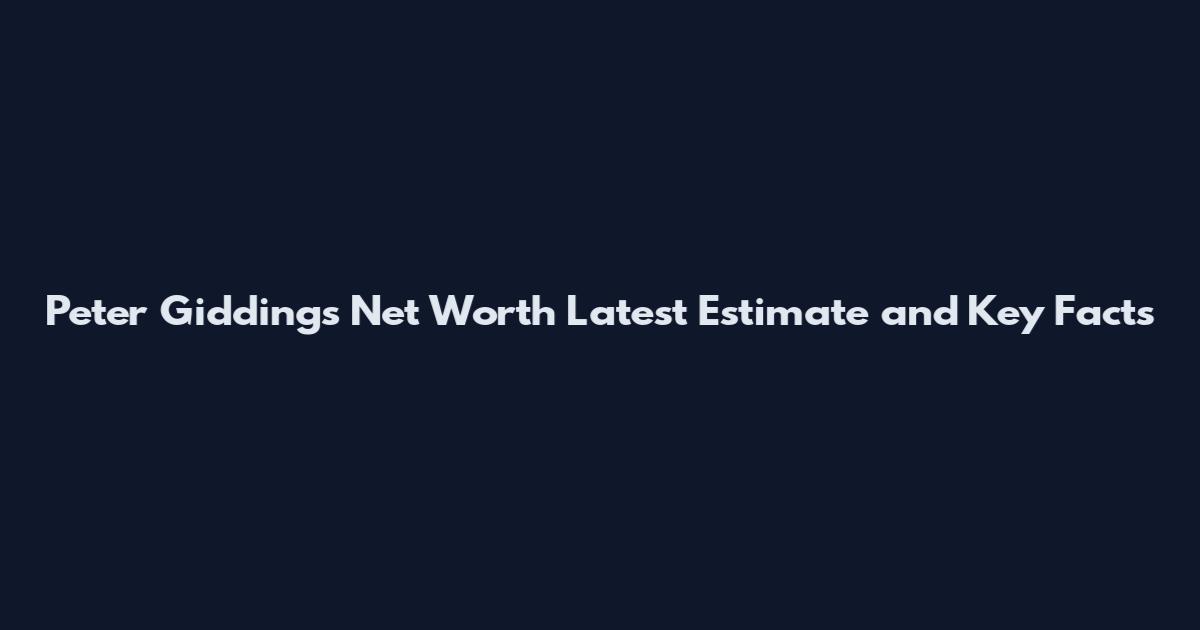 Peter Giddings Net Worth Latest Estimate and Key Facts