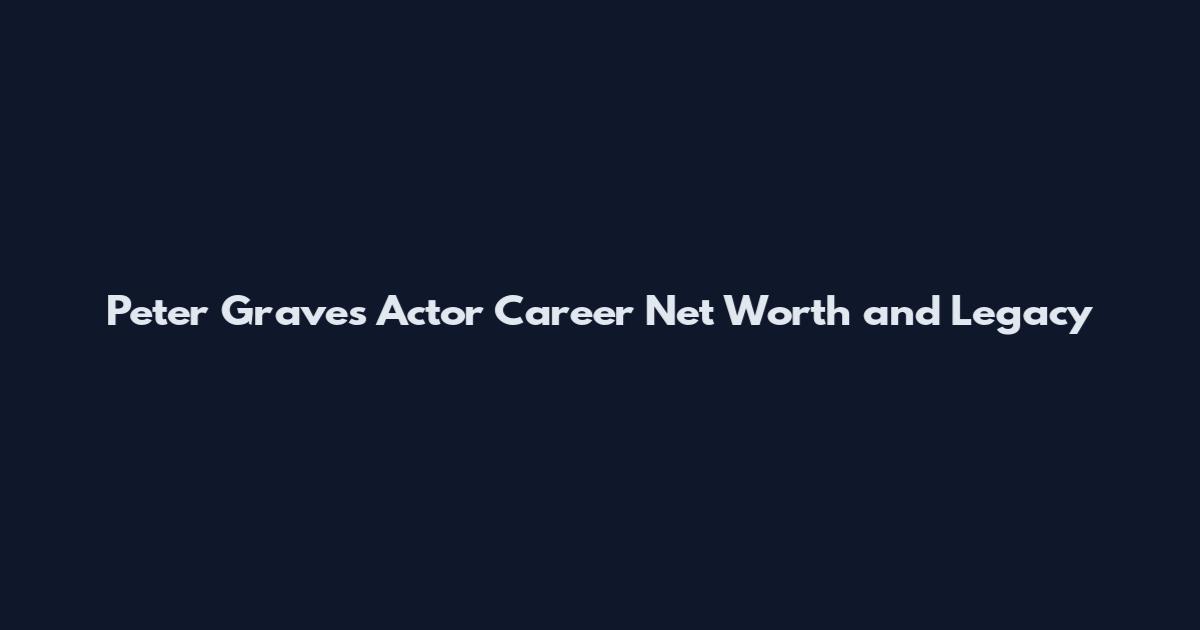 Peter Graves Actor Career Net Worth and Legacy