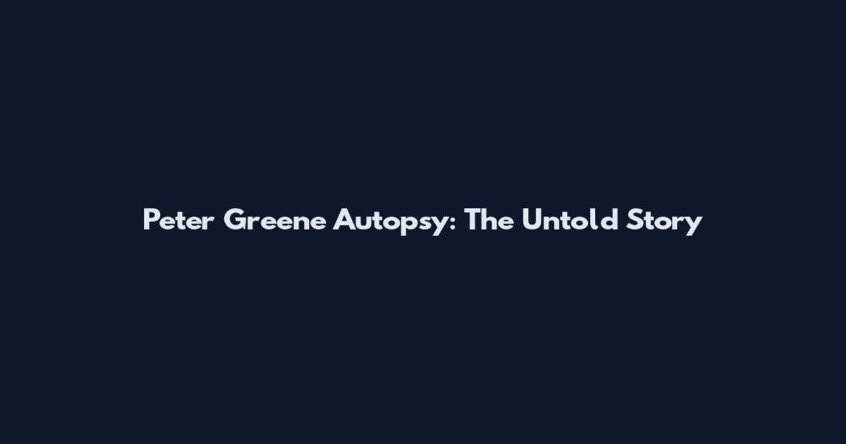 Peter Greene Autopsy: The Untold Story