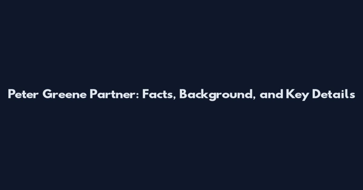 Peter Greene Partner: Facts, Background, and Key Details