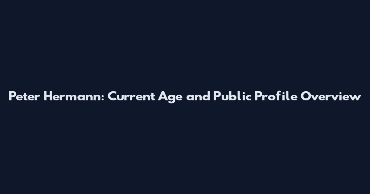 Peter Hermann: Current Age and Public Profile Overview