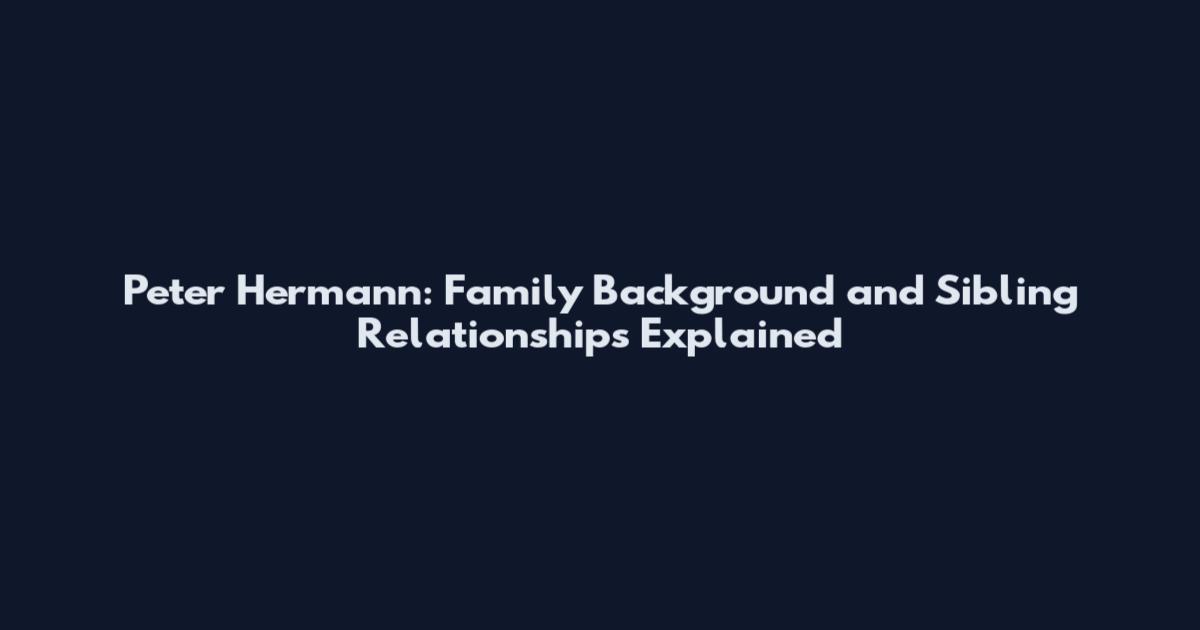 Peter Hermann: Family Background and Sibling Relationships Explained