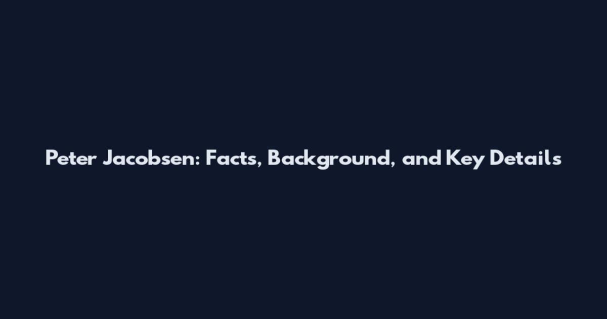 Peter Jacobsen: Facts, Background, and Key Details