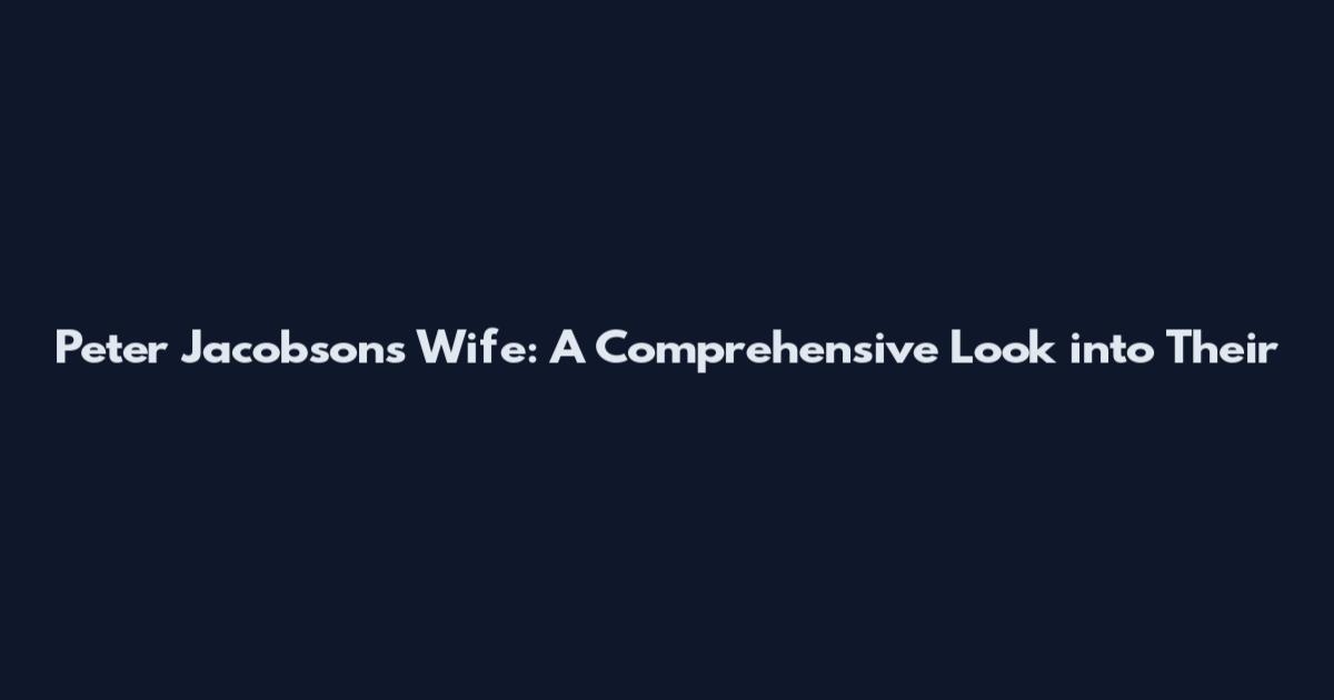 Peter Jacobson's Wife: A Comprehensive Look into Their