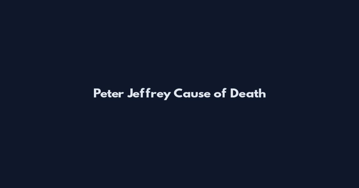 Peter Jeffrey Cause of Death