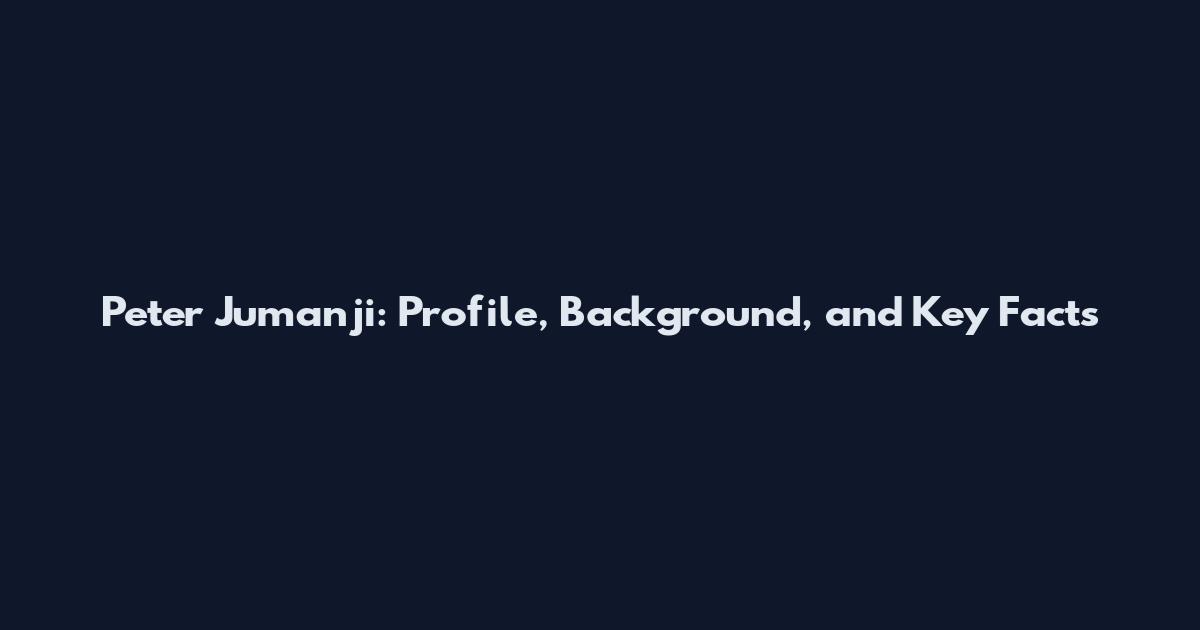 Peter Jumanji: Profile, Background, and Key Facts