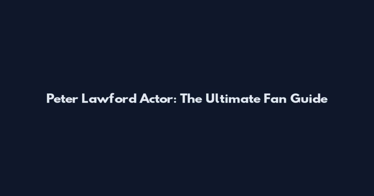 Peter Lawford Actor: The Ultimate Fan Guide