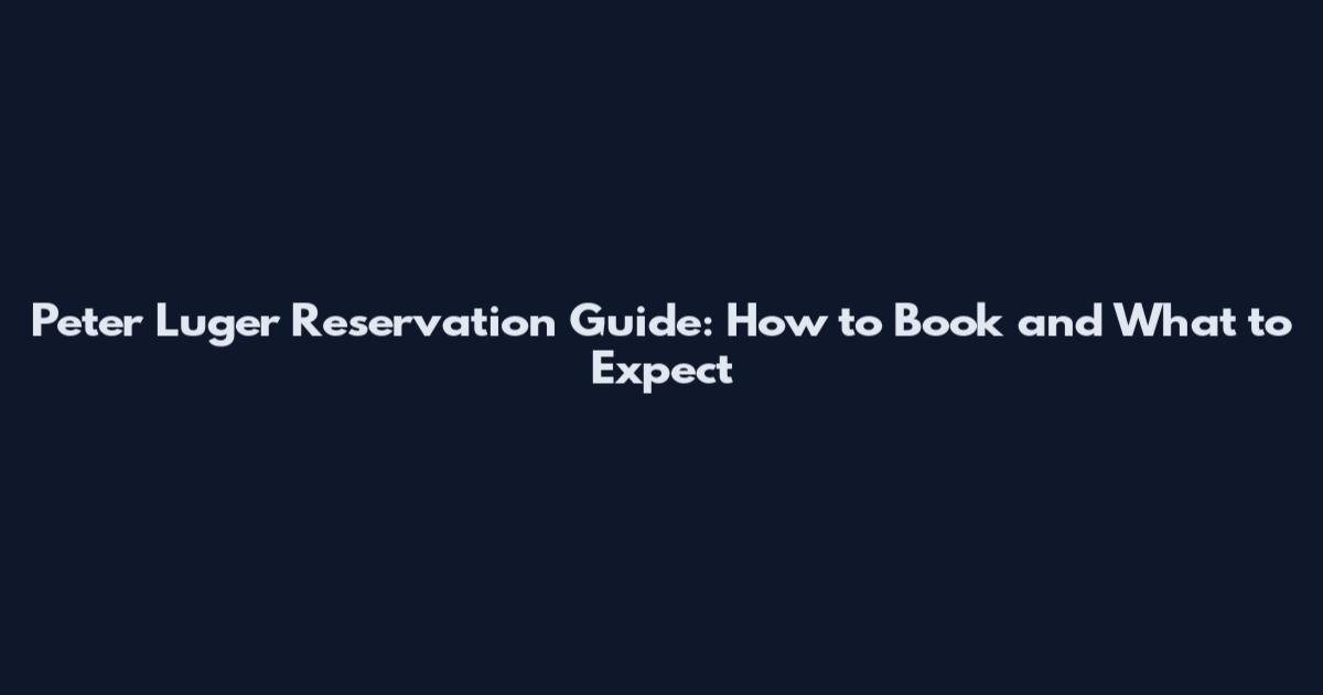 Peter Luger Reservation Guide: How to Book and What to Expect