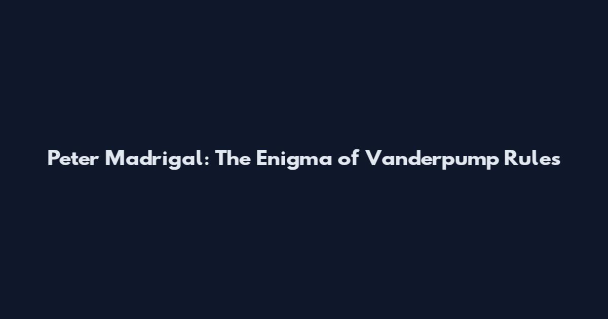 Peter Madrigal: The Enigma of Vanderpump Rules
