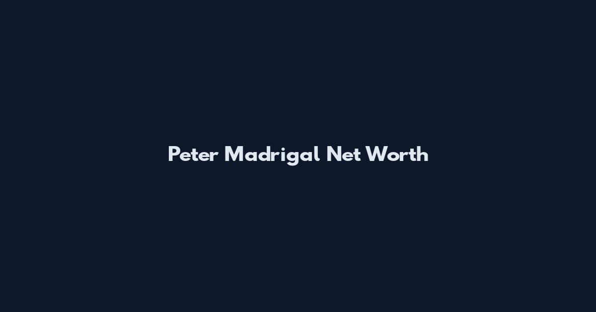 Peter Madrigal Net Worth