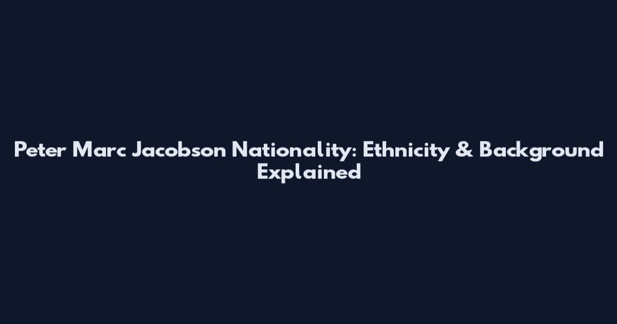 Peter Marc Jacobson Nationality: Ethnicity & Background Explained
