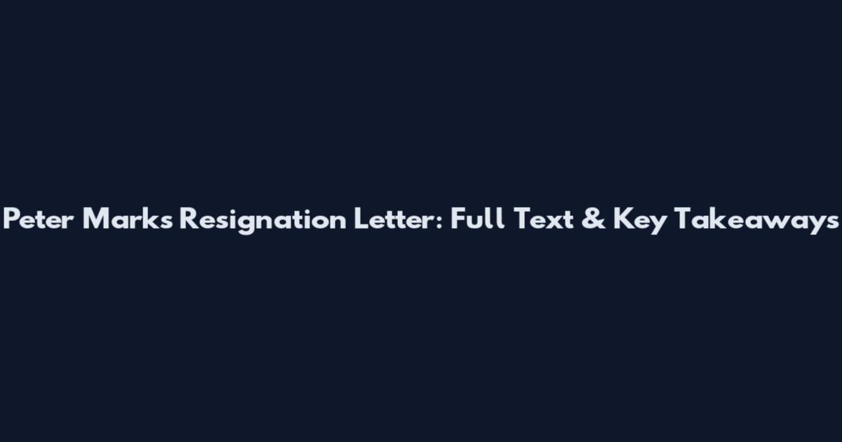 Peter Marks Resignation Letter: Full Text & Key Takeaways
