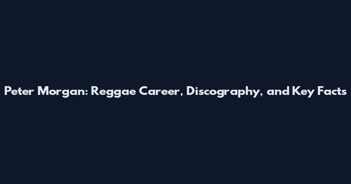 Peter Morgan: Reggae Career, Discography, and Key Facts