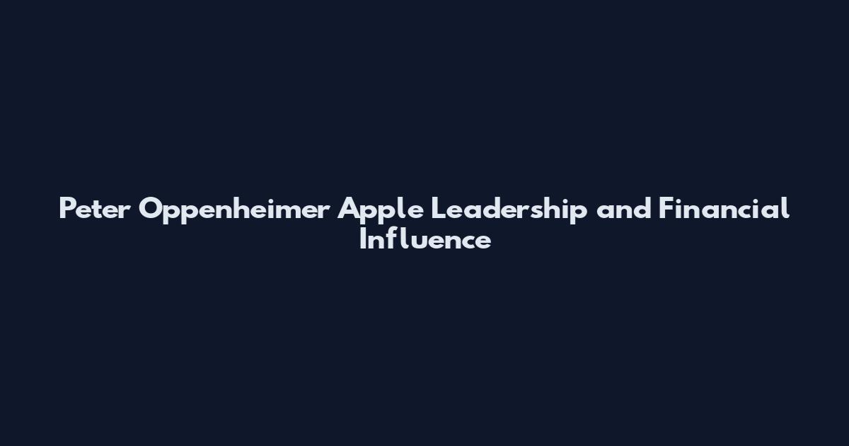 Peter Oppenheimer Apple Leadership and Financial Influence
