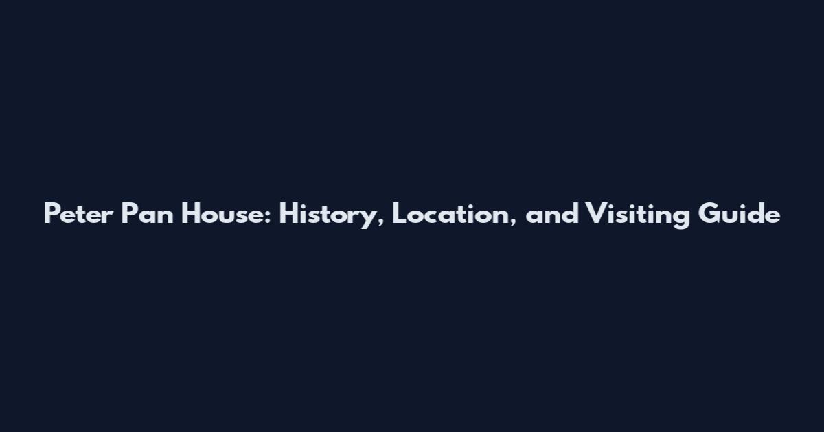 Peter Pan House: History, Location, and Visiting Guide