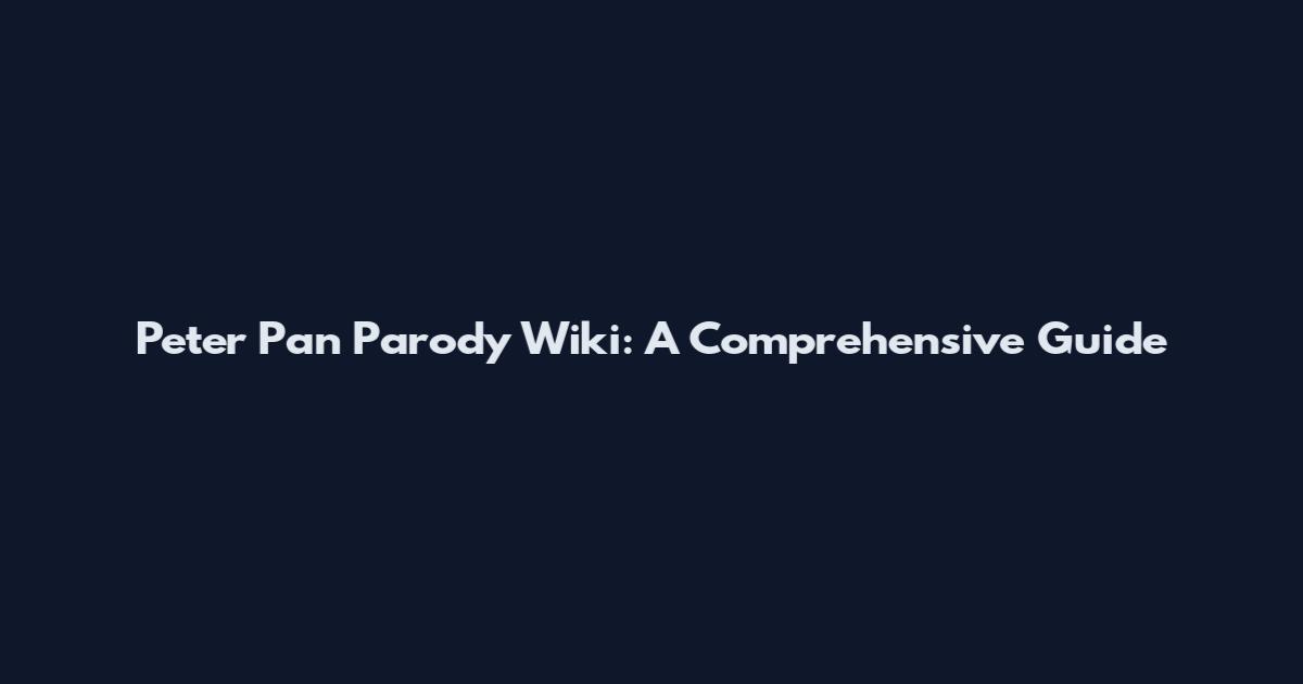 Peter Pan Parody Wiki: A Comprehensive Guide