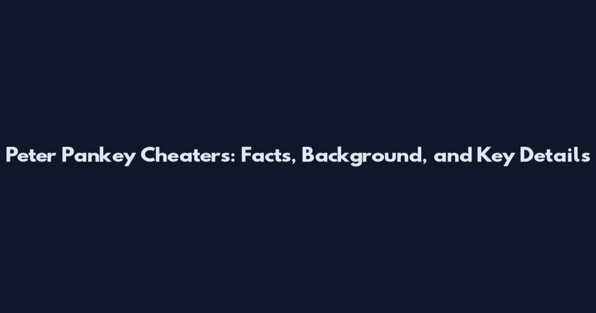 Peter Pankey Cheaters: Facts, Background, and Key Details
