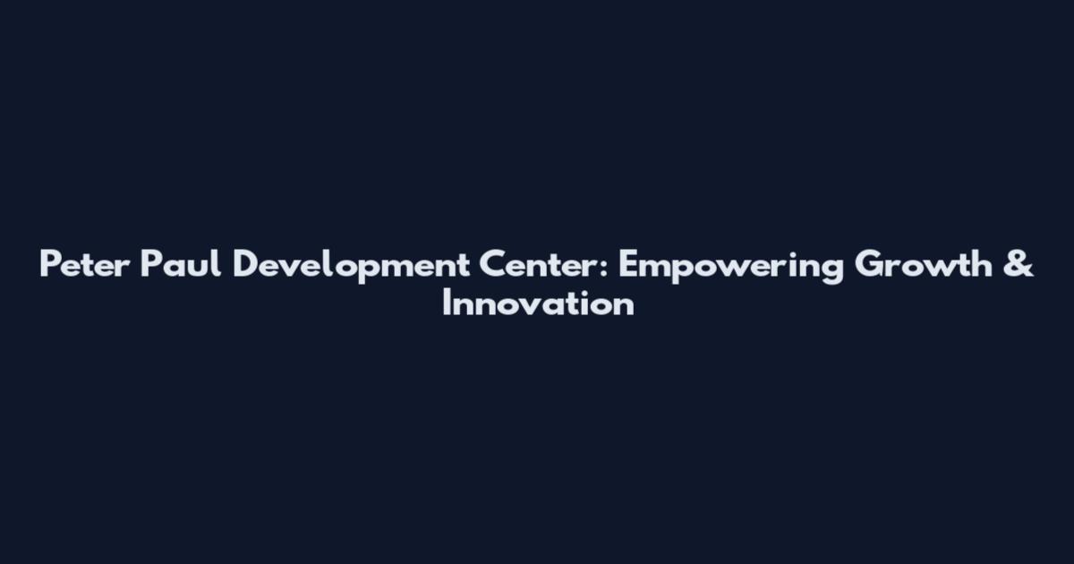 Peter Paul Development Center: Empowering Growth & Innovation
