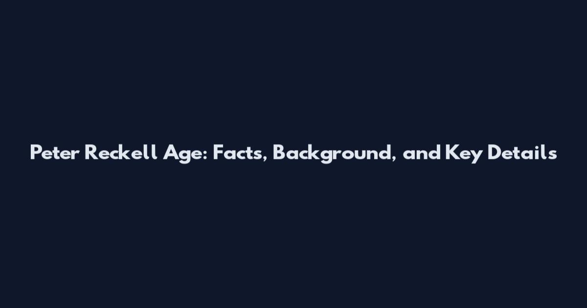Peter Reckell Age: Facts, Background, and Key Details