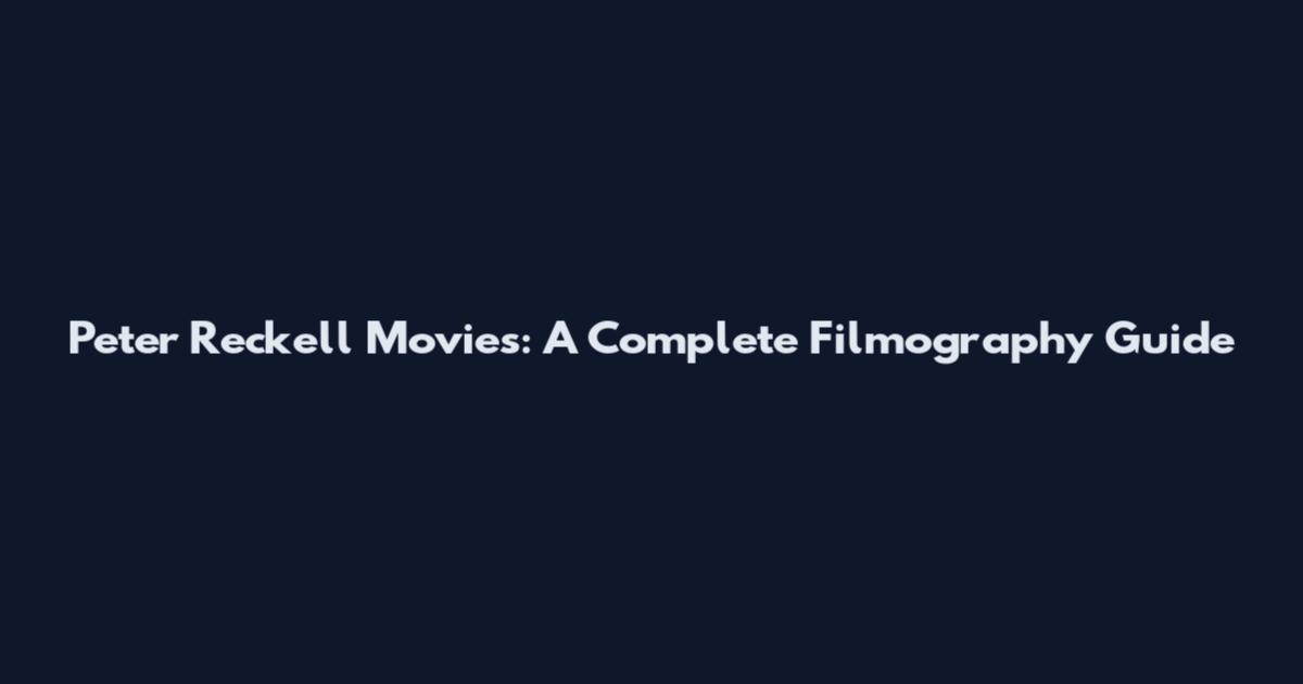Peter Reckell Movies: A Complete Filmography Guide