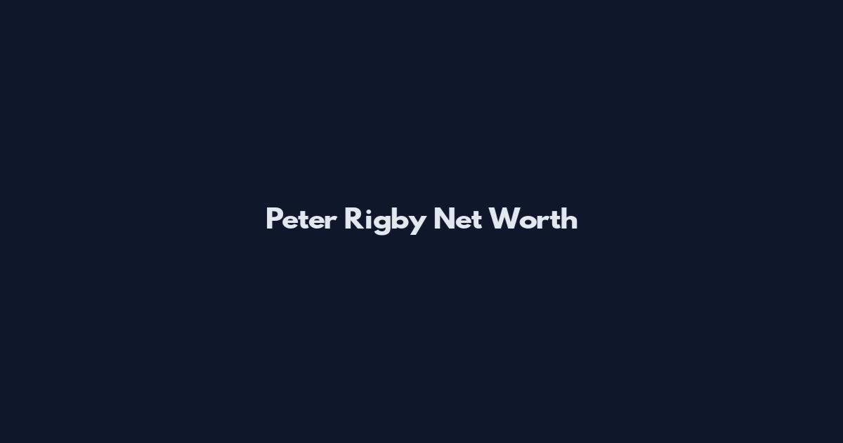 Peter Rigby Net Worth