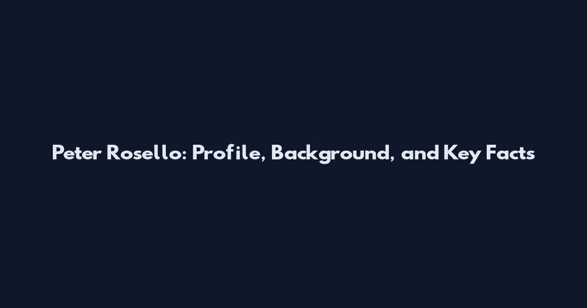 Peter Rosello: Profile, Background, and Key Facts