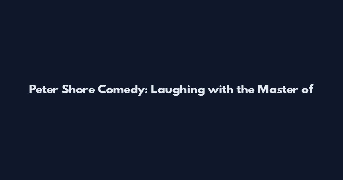 Peter Shore Comedy: Laughing with the Master of