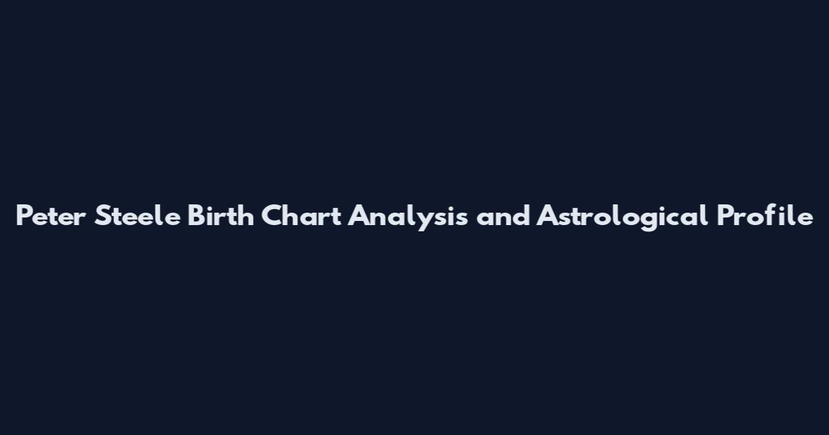 Peter Steele Birth Chart Analysis and Astrological Profile