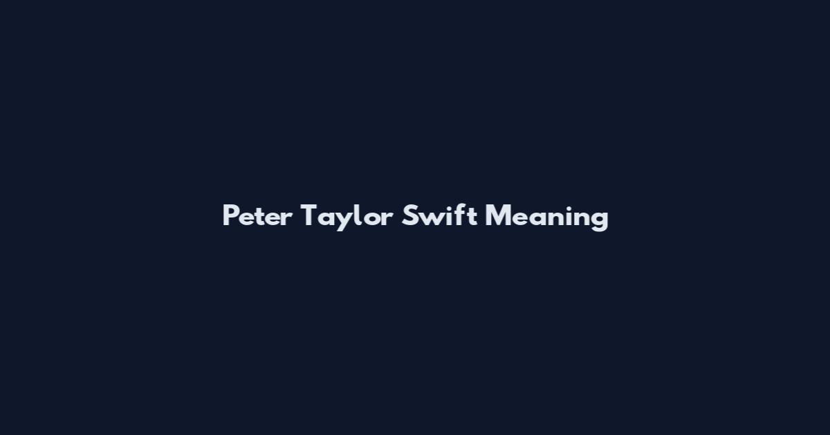 Peter Taylor Swift Meaning