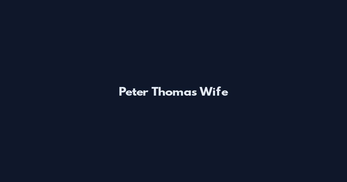 Peter Thomas Wife